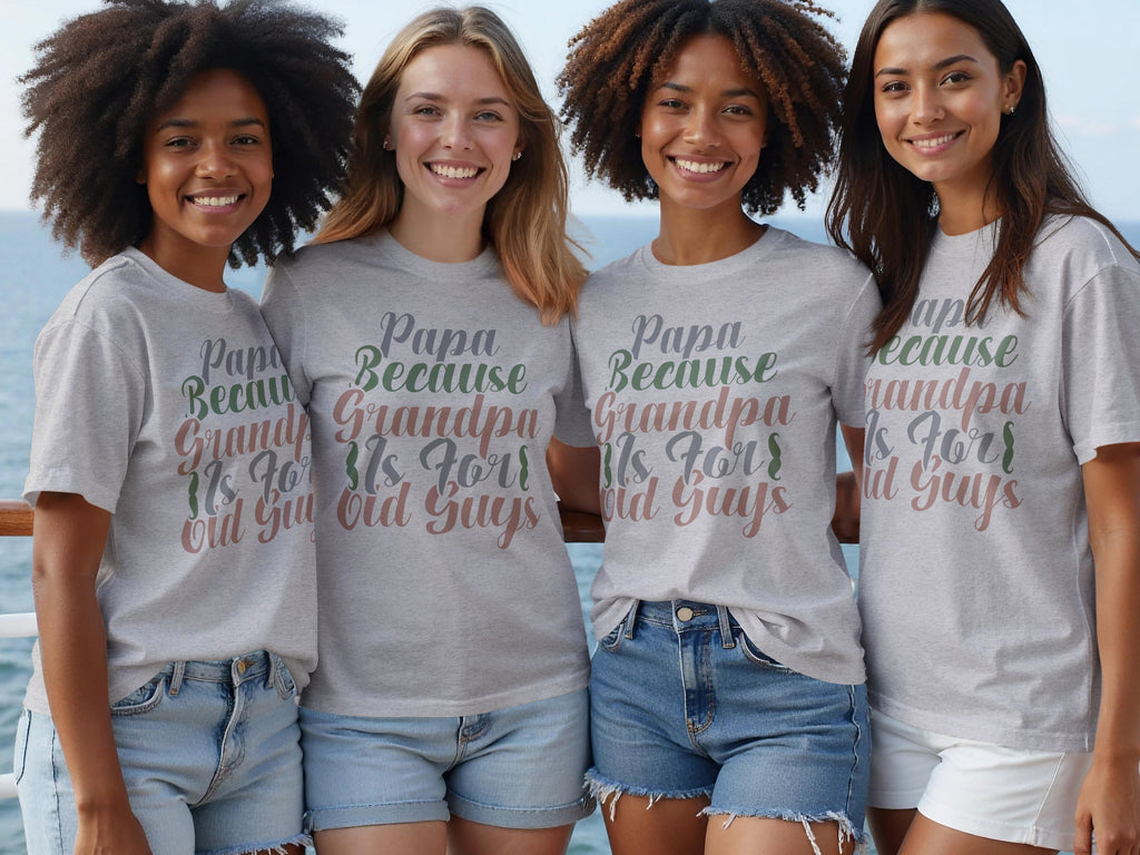 Four women wearing gray t-shirts with "Papa Because Grandpa Is For Old Guys" text.
