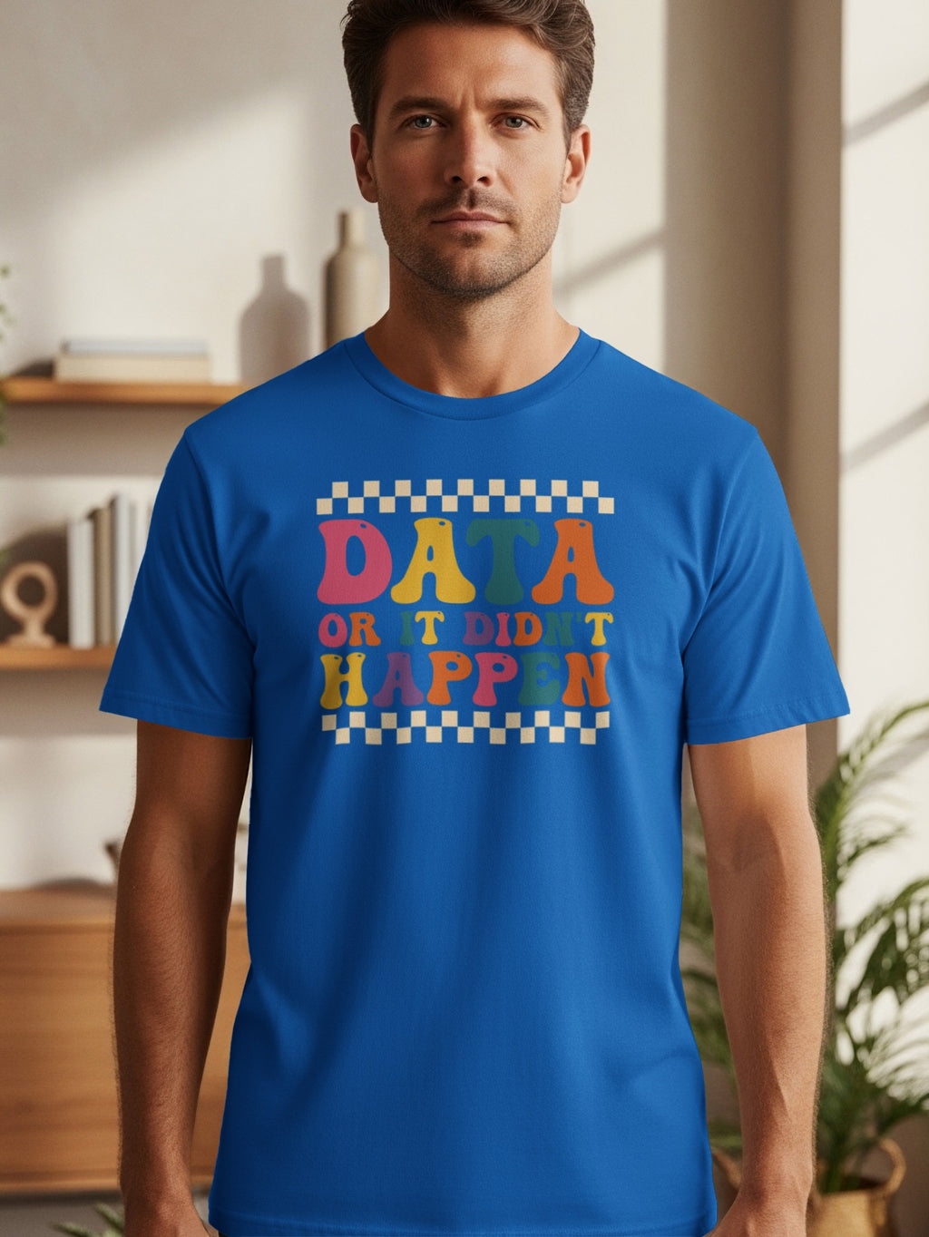 Blue t-shirt with a retro checkered pattern and the text "DATA OR IT DIDN'T HAPPEN".