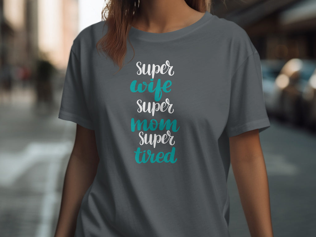 Grey t-shirt with text "Super wife super mom super tired"