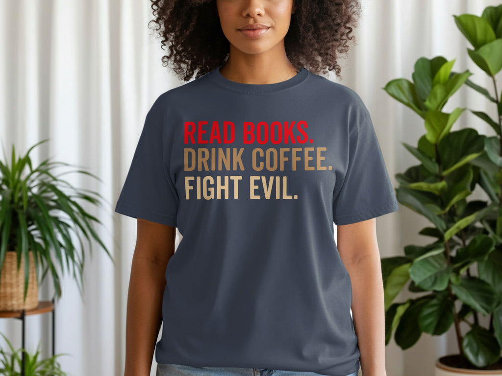 Dark grey t-shirt with "READ BOOKS. DRINK COFFEE. FIGHT EVIL."