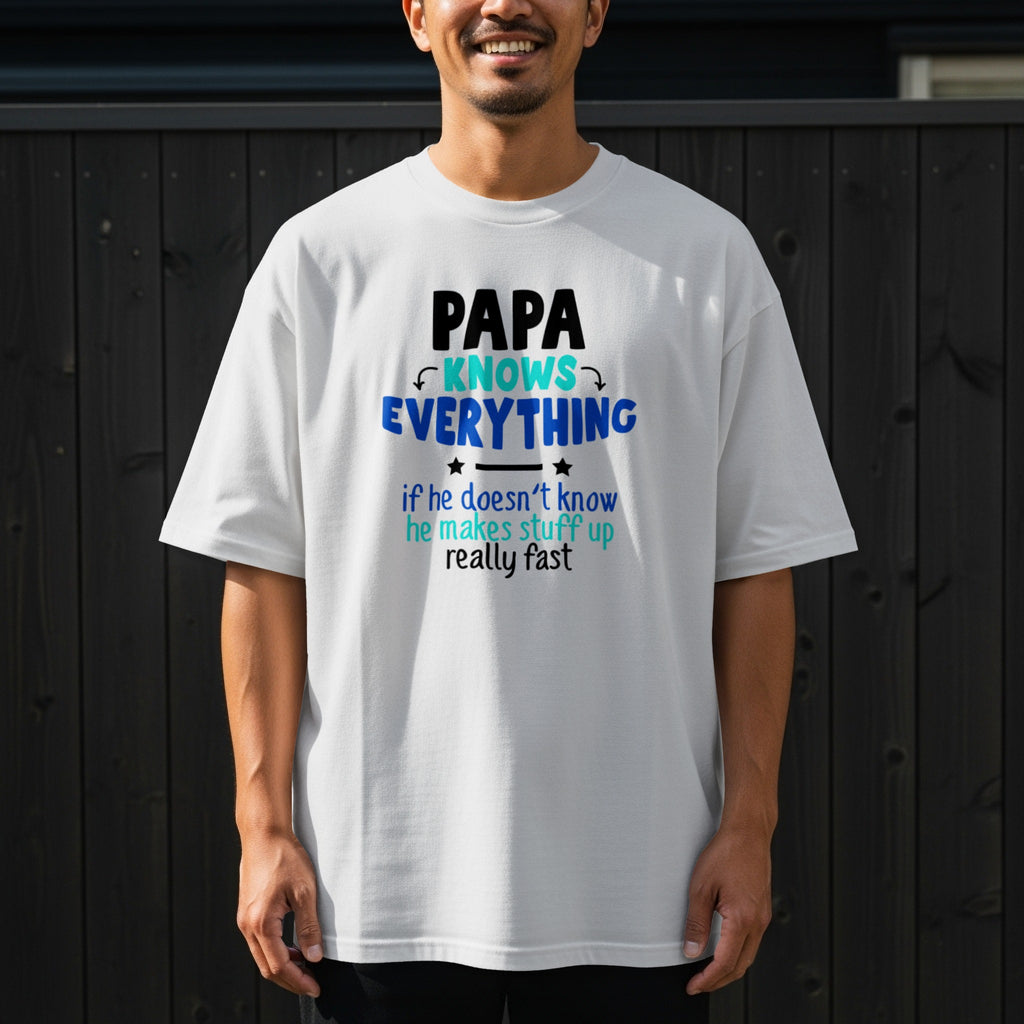 White t-shirt with text "PAPA KNOWS EVERYTHING if he doesn't know he makes stuff up really fast."