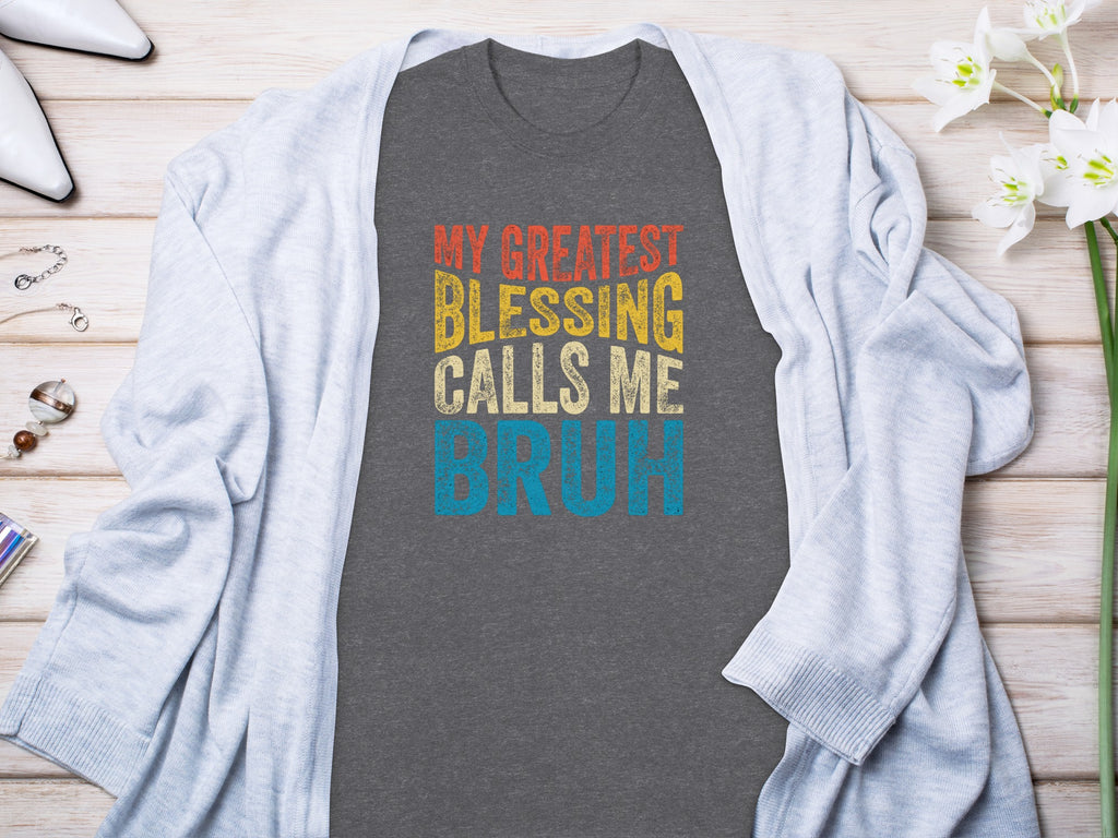 Gray t-shirt with text "MY GREATEST BLESSING CALLS ME BRUH"