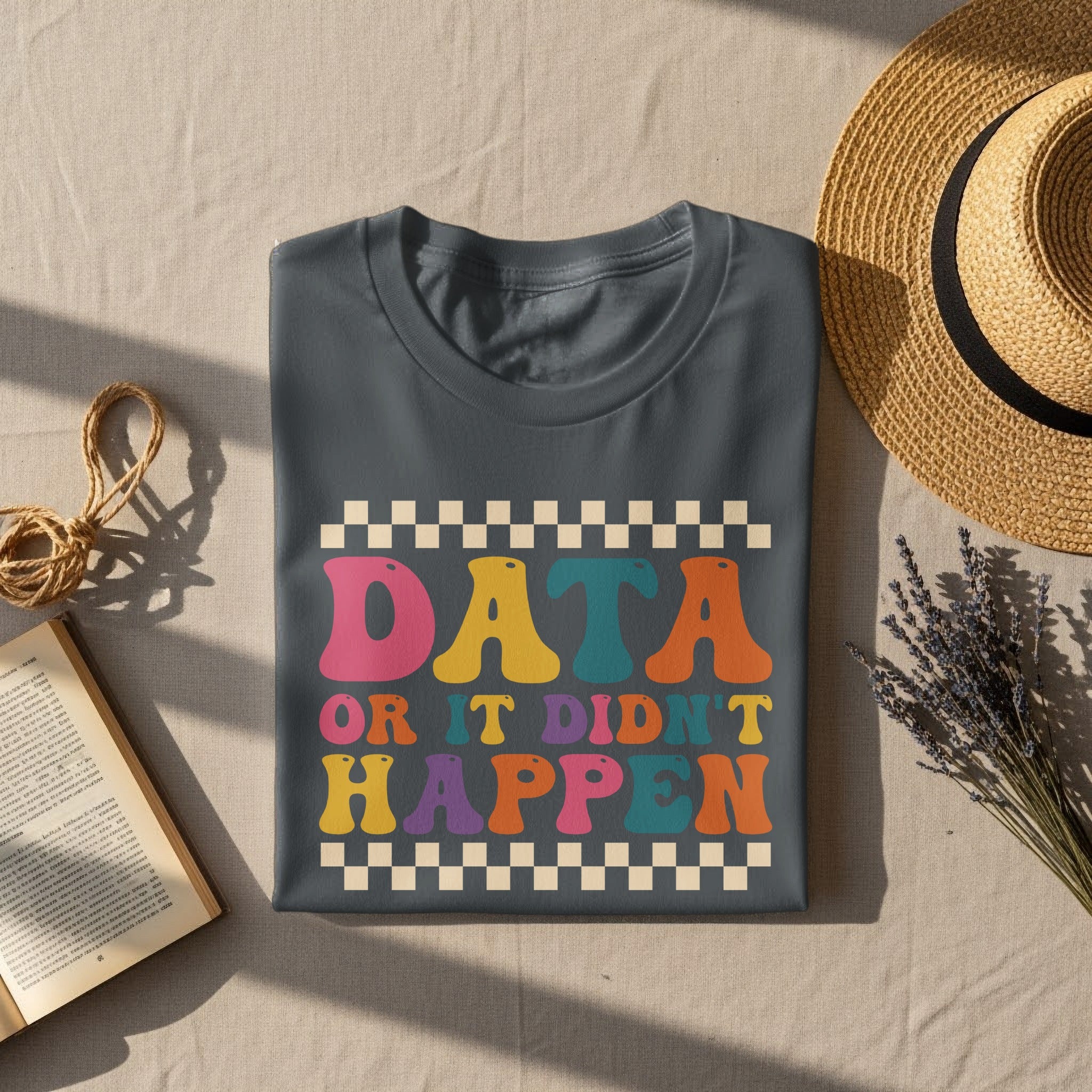 Gray t-shirt with "Data or it didn't happen" text in colorful retro font.