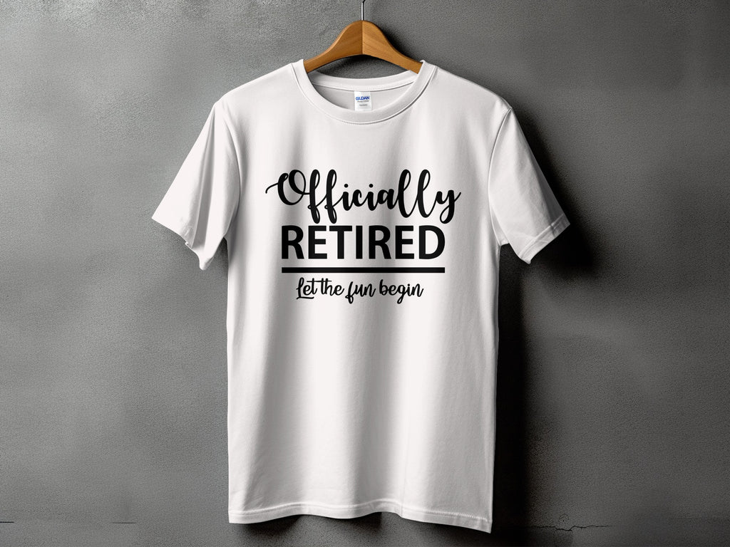 White t-shirt with black text "Officially RETIRED Let the fun begin".