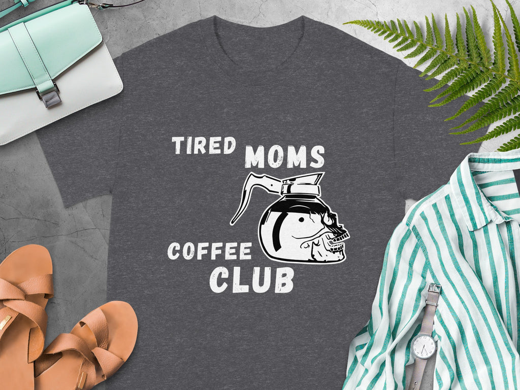Dark gray t-shirt with "TIRED MOMS COFFEE CLUB" and a skull coffee pot.