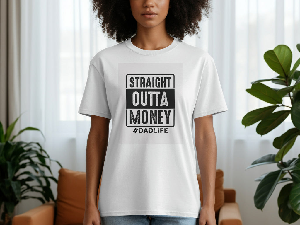 White t-shirt with "STRAIGHT OUTTA MONEY #DADLIFE" printed on the chest.