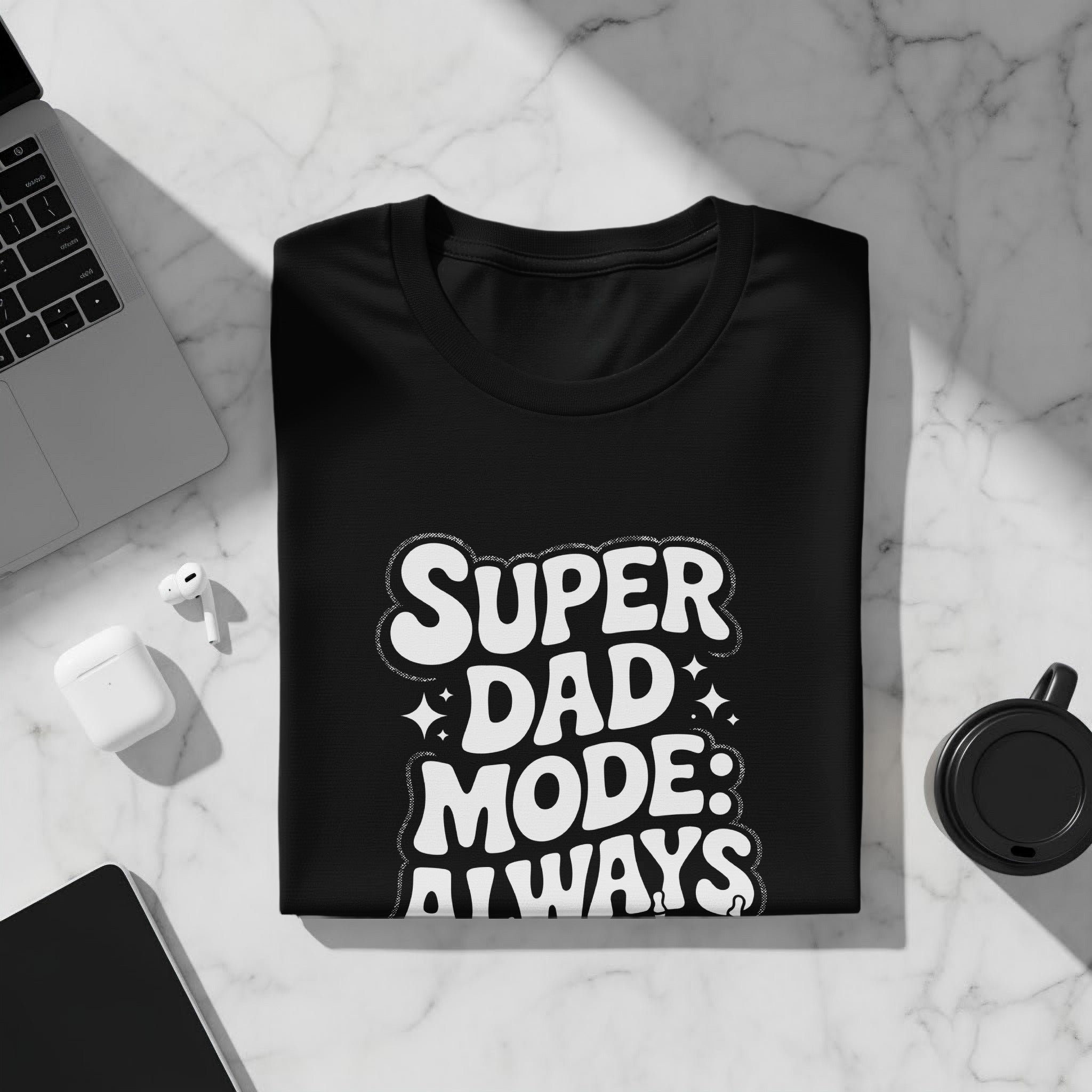 Black t-shirt with "SUPER DAD MODE: ALWAYS" text in white lettering.