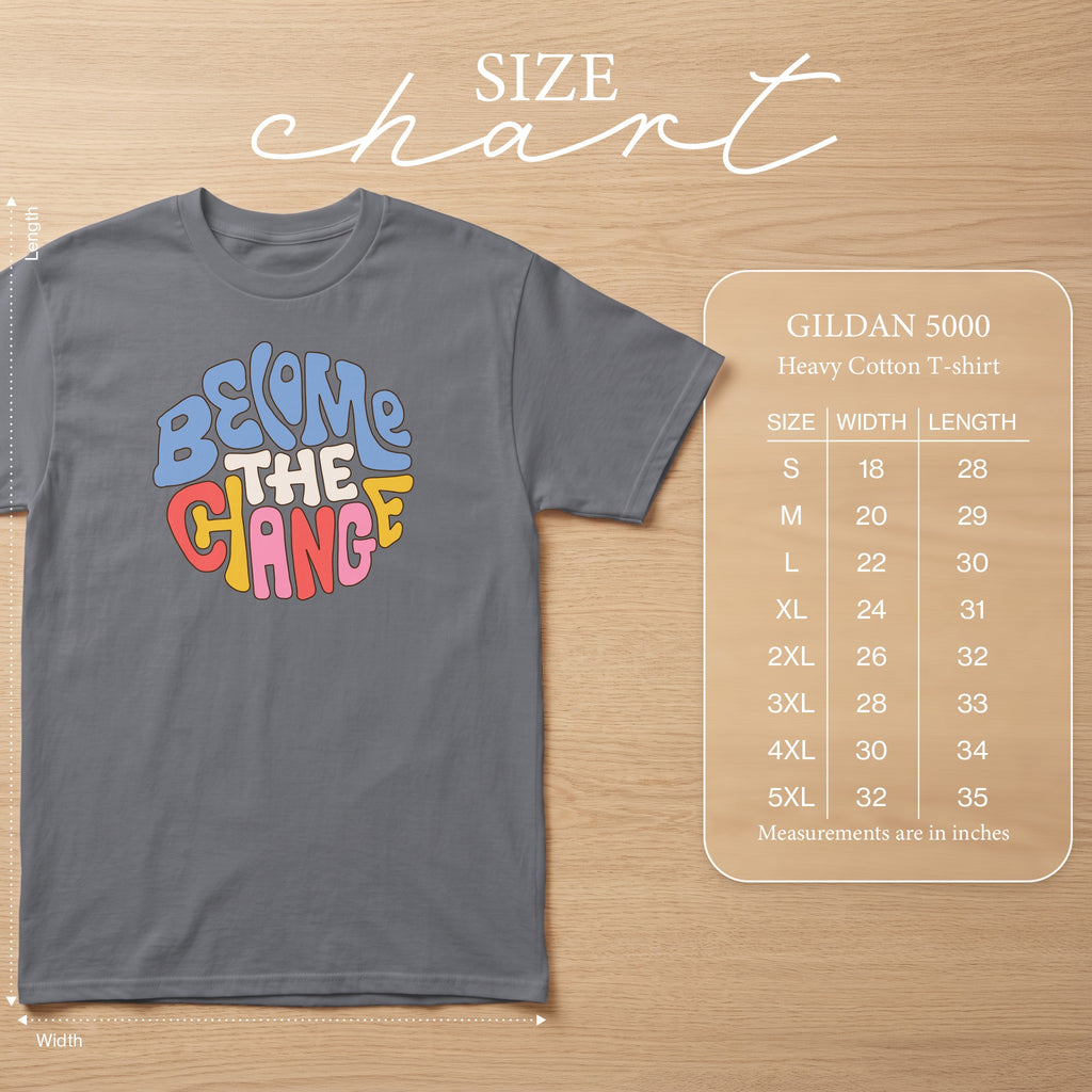 Grey t-shirt with "BECOME THE CHANGE" text and GILDAN 5000 size chart.