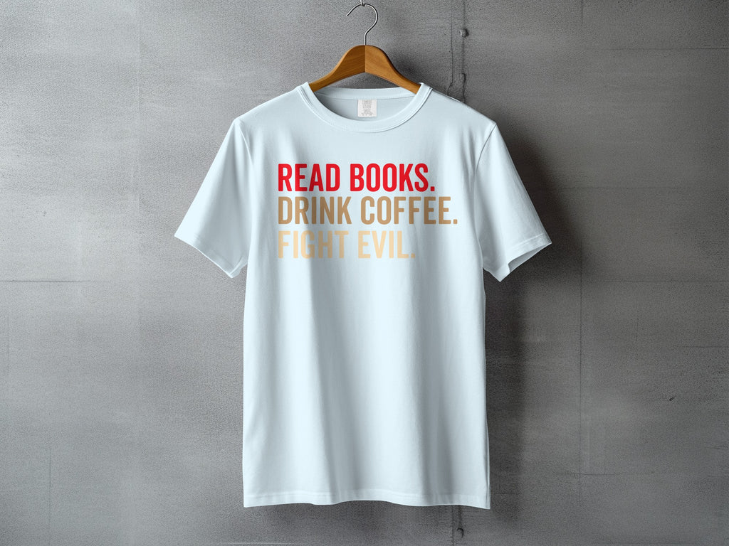 White t-shirt with text "Read books. Drink coffee. Fight evil."