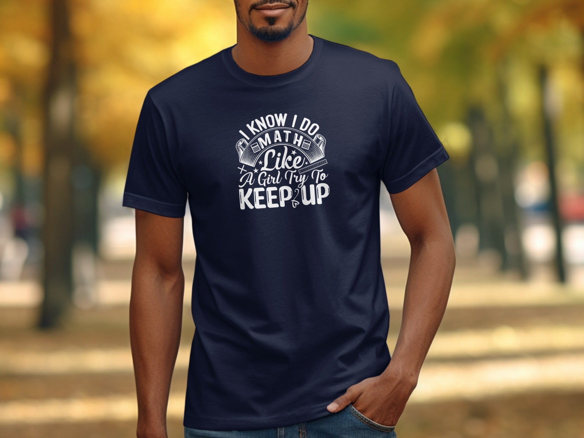Navy t-shirt with white text that says "I know I do math like a girl try to keep up."