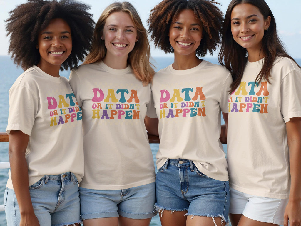 Four friends wear cream t-shirts with "DATA OR IT DIDN'T HAPPEN" printed on the front.