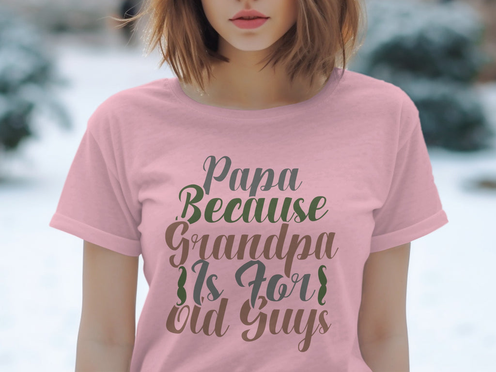 Pink t-shirt with text "Papa Because Grandpa Is For Old Guys".