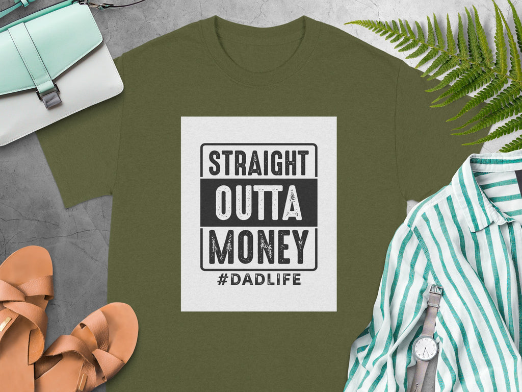 Olive green t-shirt with "STRAIGHT OUTTA MONEY #DADLIFE" graphic.