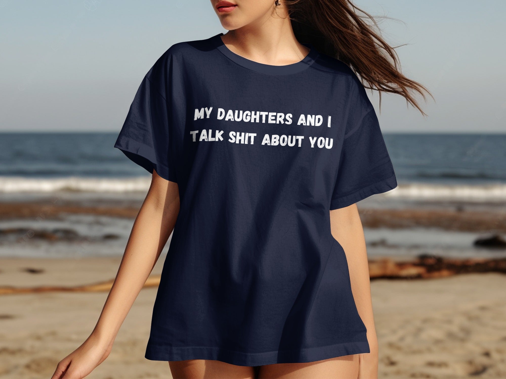 Navy t-shirt with white text "MY DAUGHTERS AND I TALK SHIT ABOUT YOU".