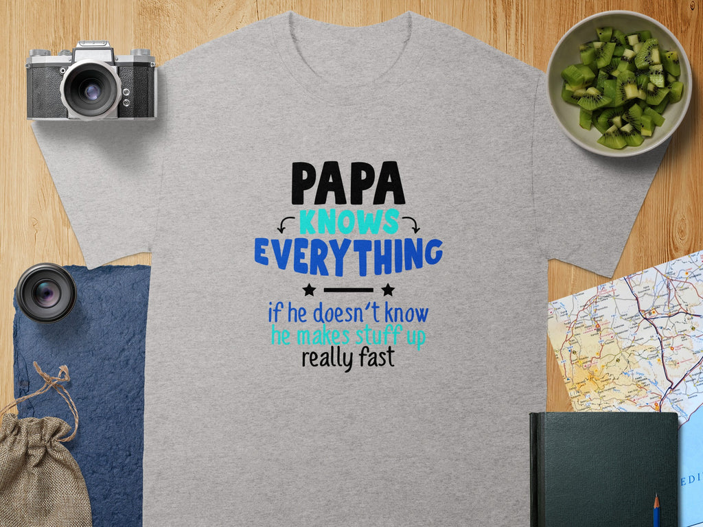 Grey t-shirt with "PAPA KNOWS EVERYTHING if he doesn't know he makes stuff up really fast" text.