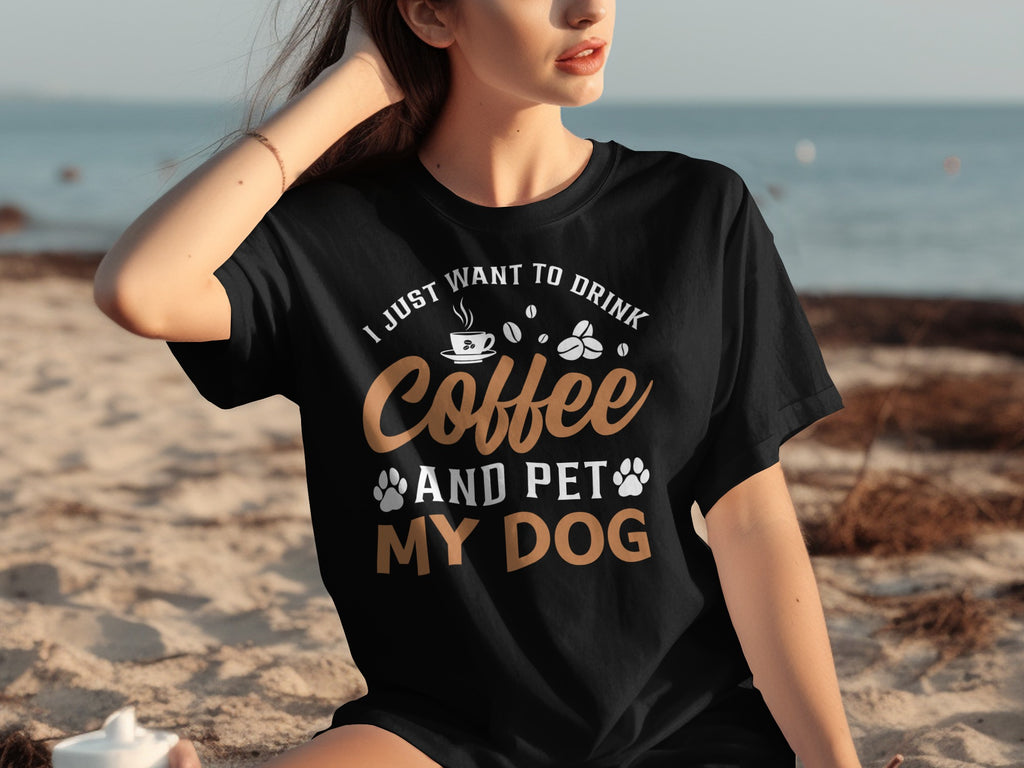 Black t-shirt with "I just want to drink coffee and pet my dog" text.