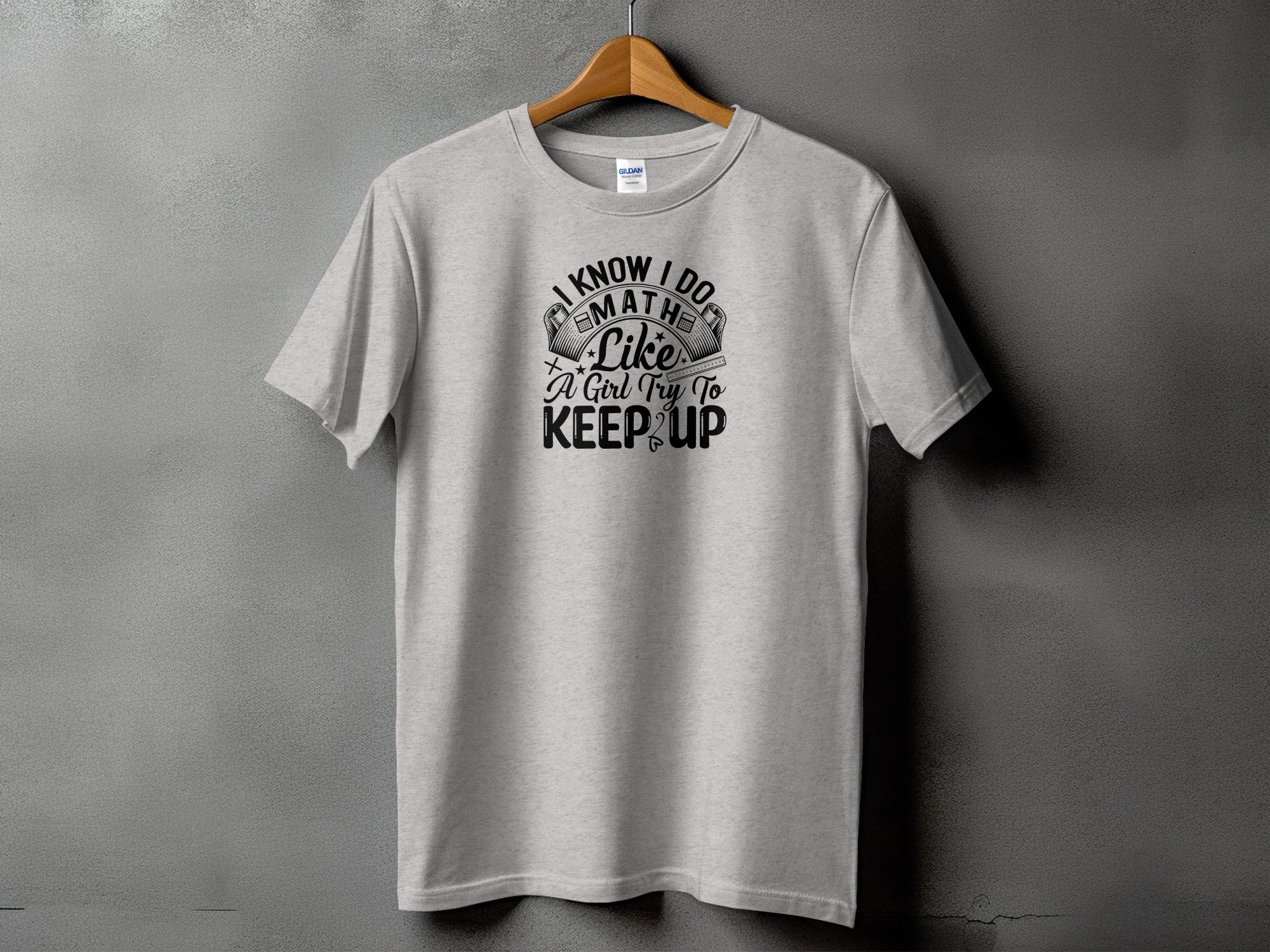 Light grey t-shirt with text "I Know I Do Math Like A Girl Try To Keep Up".