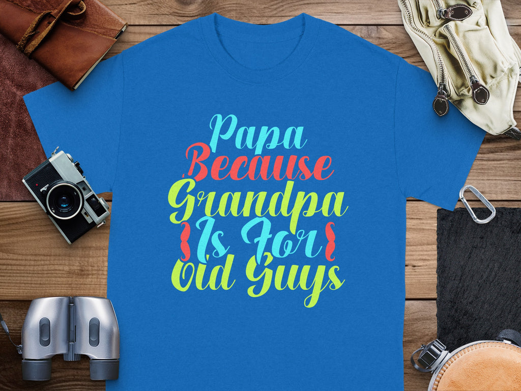 Blue t-shirt with "Papa Because Grandpa Is For Old Guys" text in colorful script.