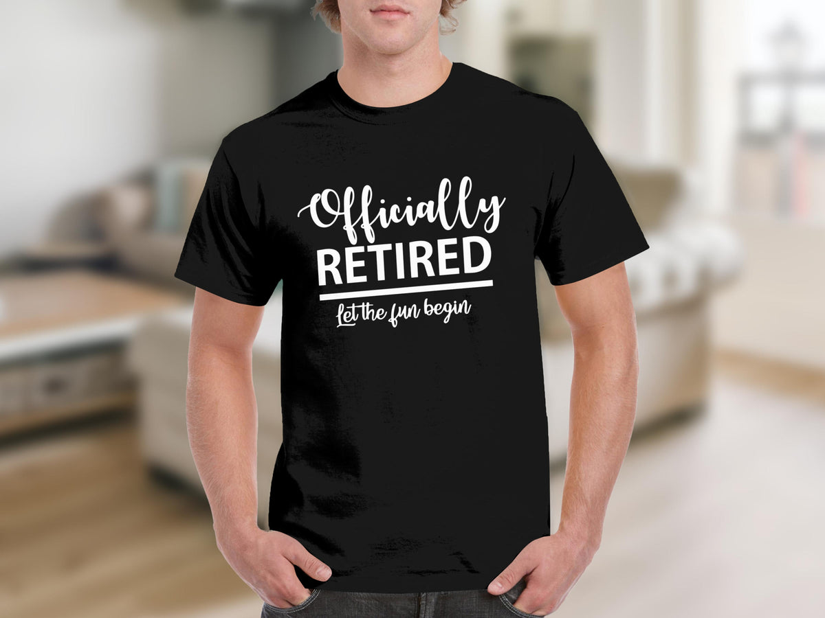 Black t-shirt with "Officially RETIRED let the fun begin" in white text.