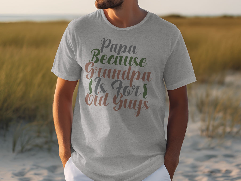 Grey t-shirt with "Papa Because Grandpa Is For Old Guys" text in multiple colors.