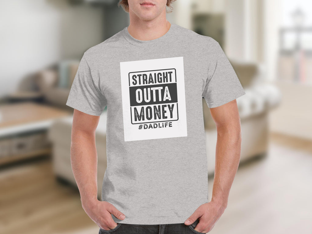 Grey t-shirt with "STRAIGHT OUTTA MONEY #DADLIFE" graphic on the chest.