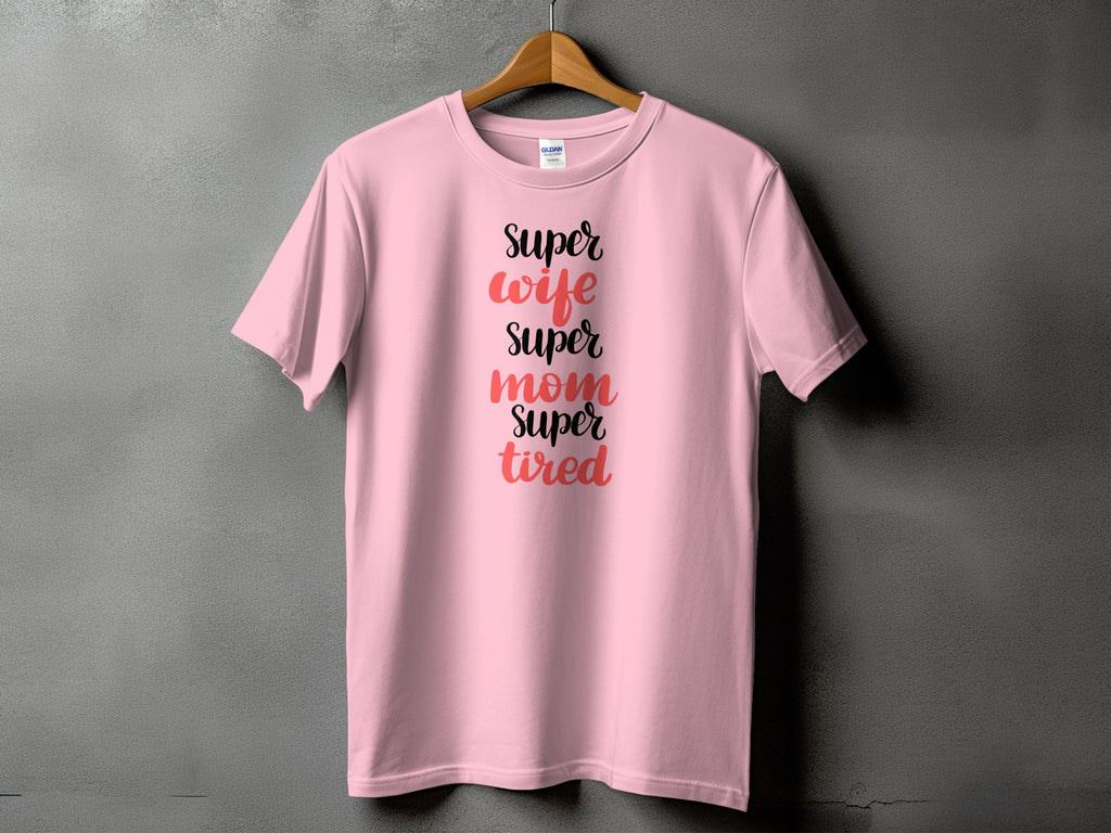 Pink t-shirt with text "Super wife super mom super tired".