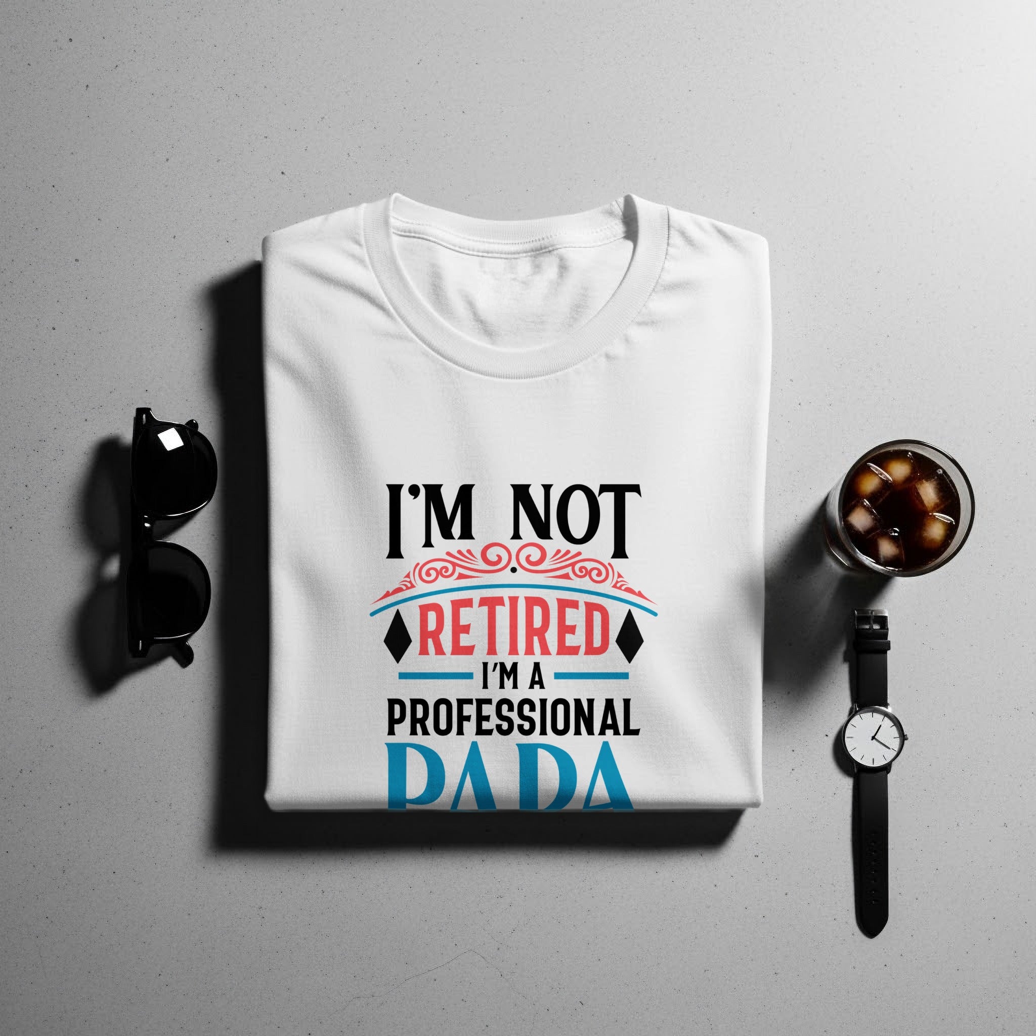 White shirt with text: I'm Not Retired, I'm a Professional Dada.