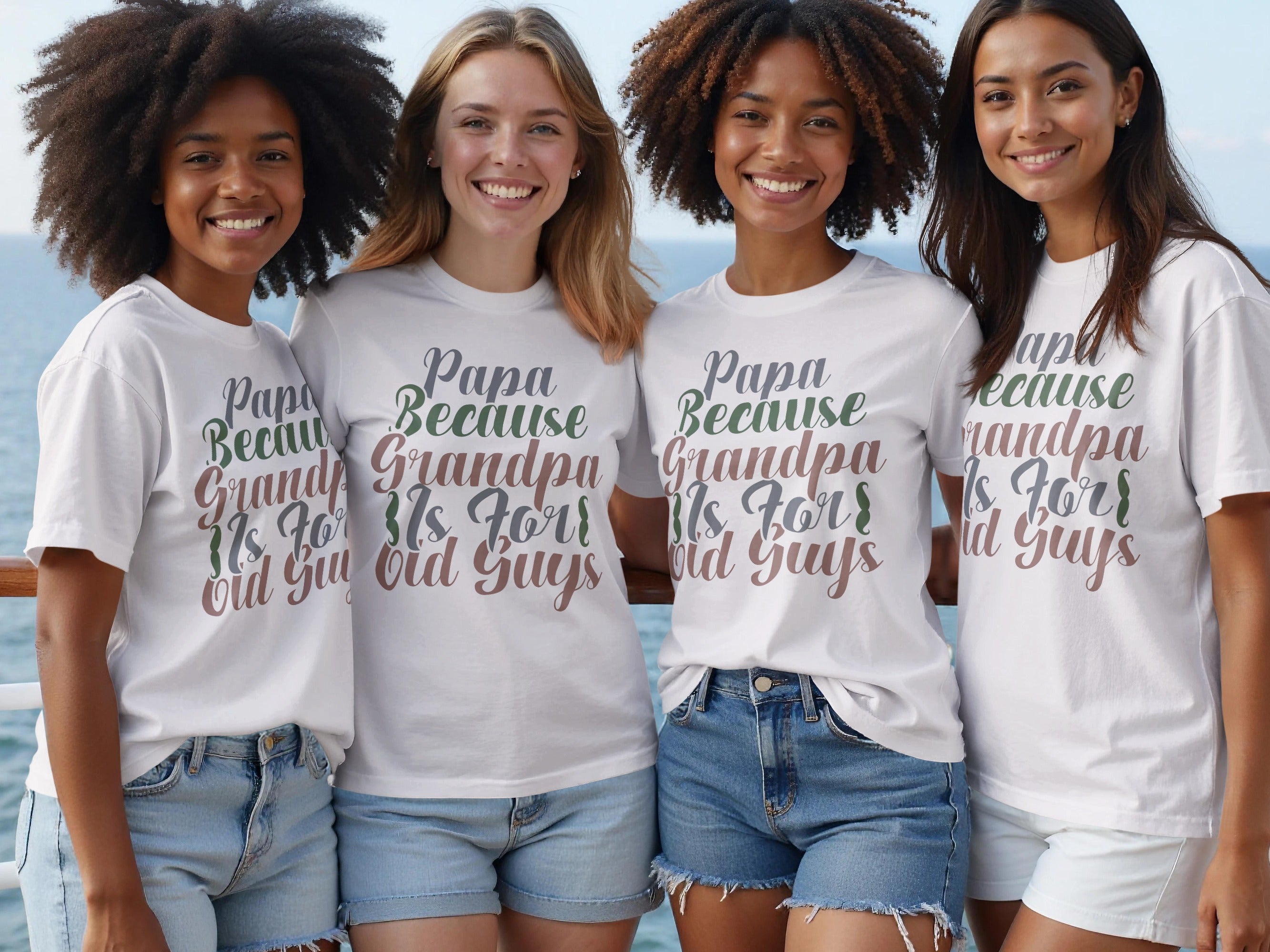 Four women in white t-shirts with the text "Papa Because Grandpa Is For Old Guys".