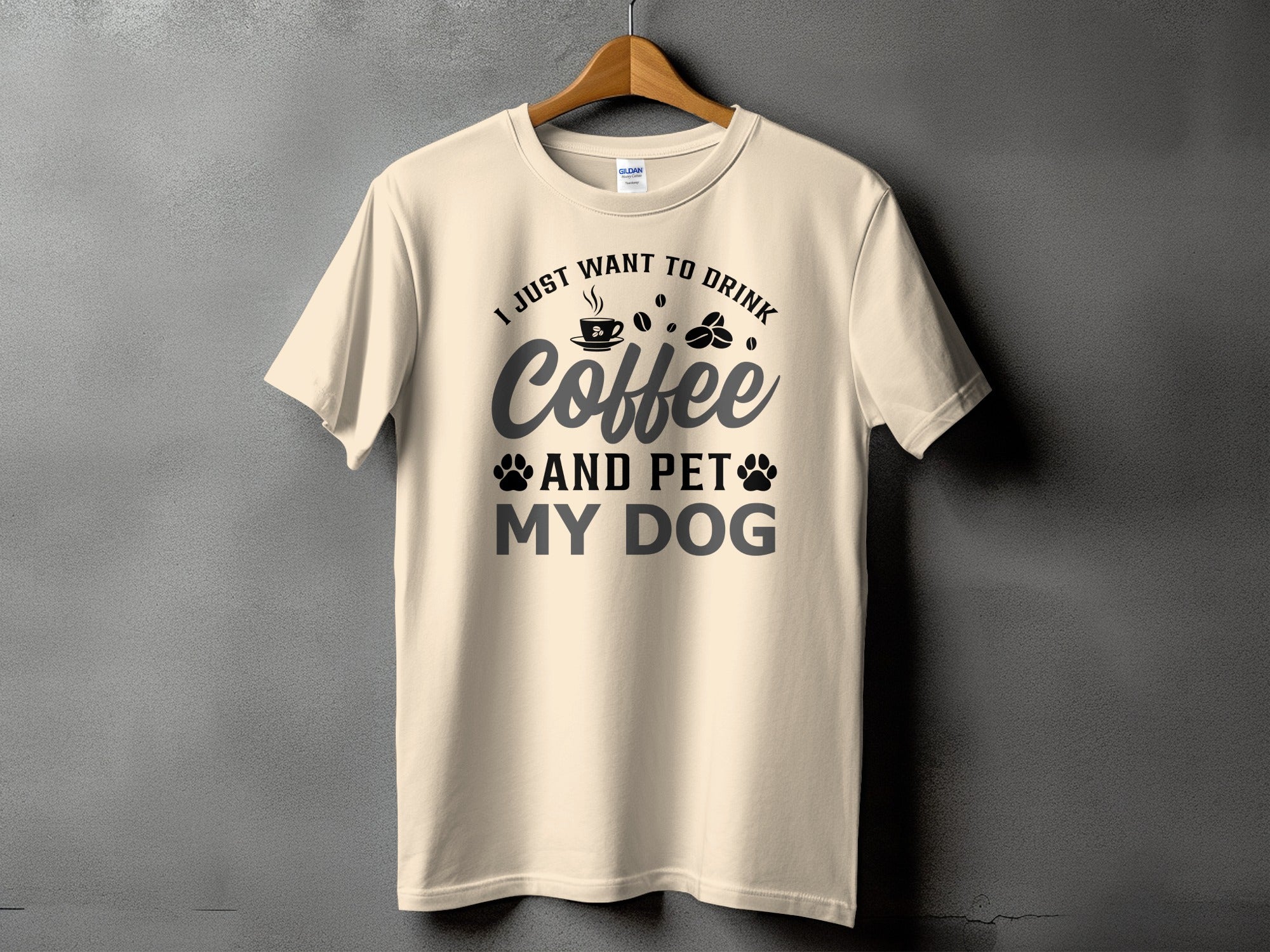 Cream t-shirt with text "I Just Want to Drink Coffee and Pet My Dog".