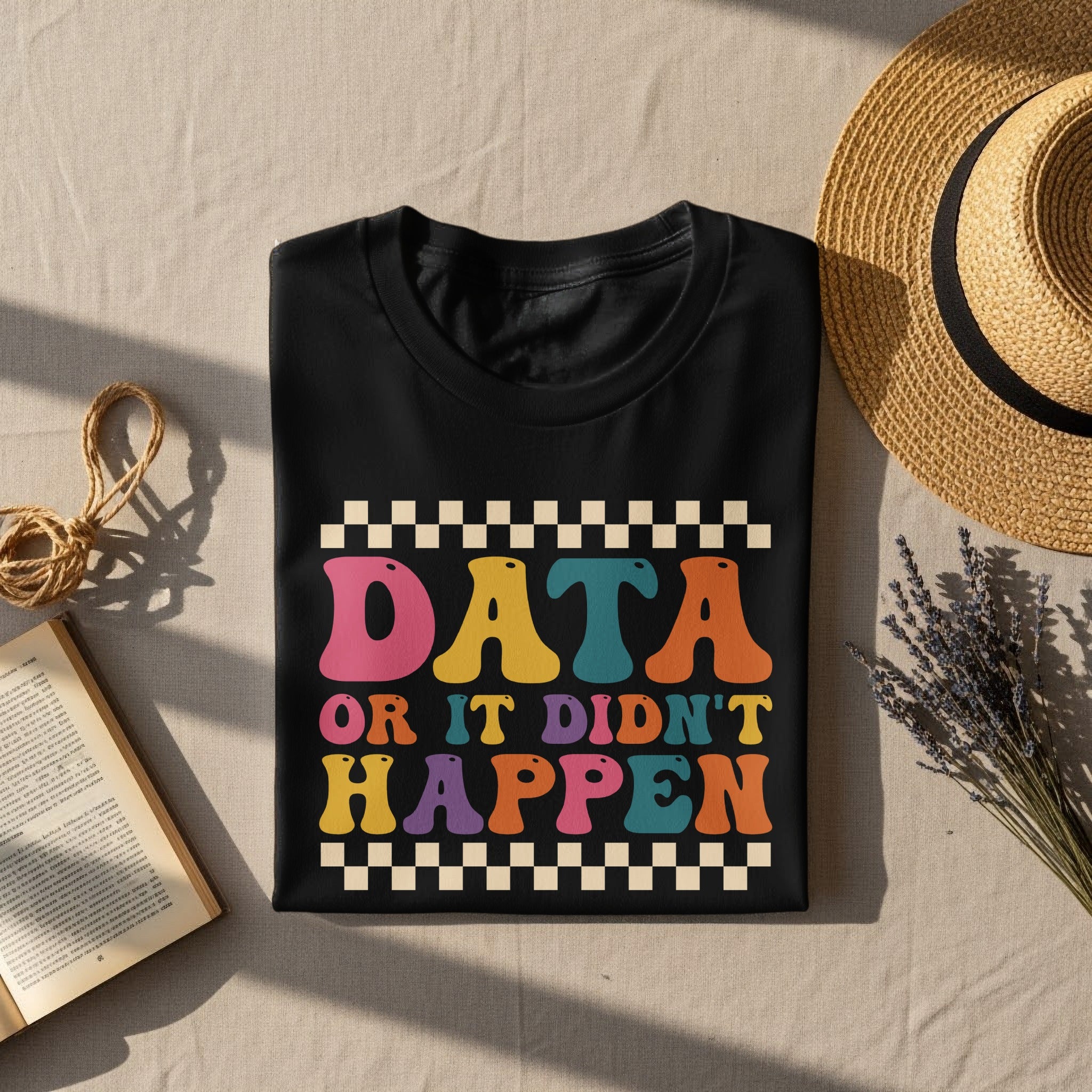 Black t-shirt with "DATA OR IT DIDN'T HAPPEN" in colorful retro font.