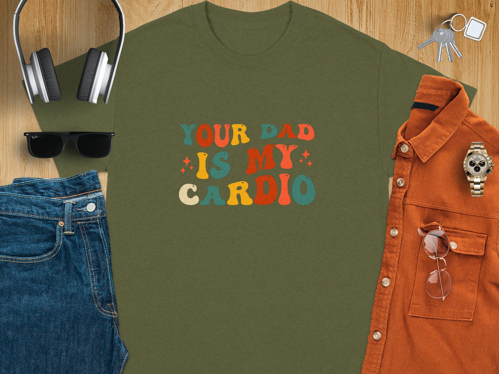 Green t-shirt with retro text reading "YOUR DAD IS MY CARDIO".