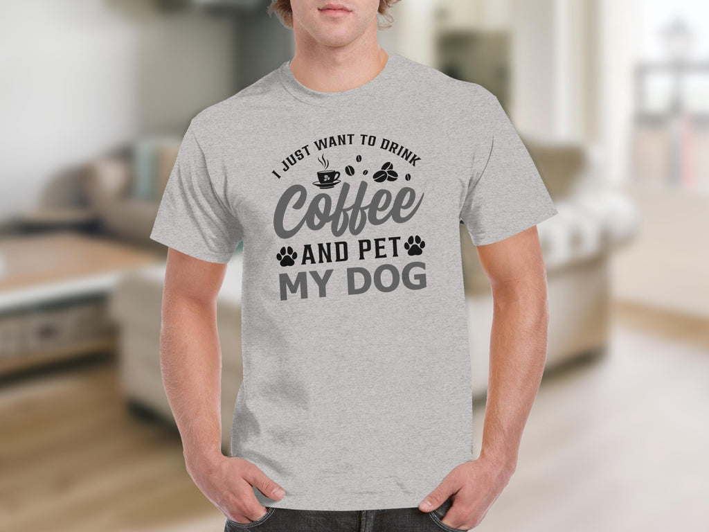 Grey t-shirt with "I just want to drink coffee and pet my dog" text.