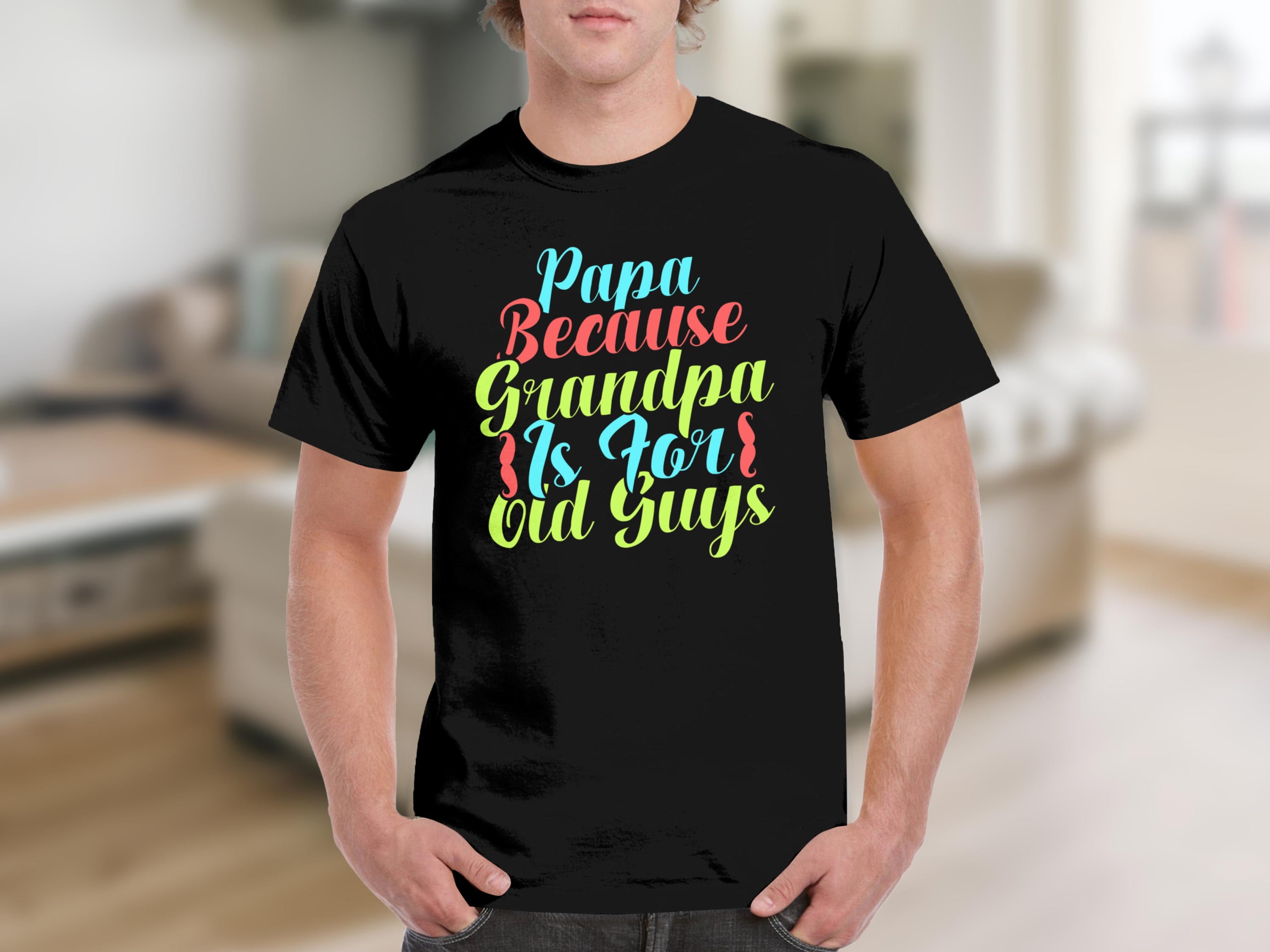Black t-shirt with "Papa Because Grandpa Is For Old Guys" text.