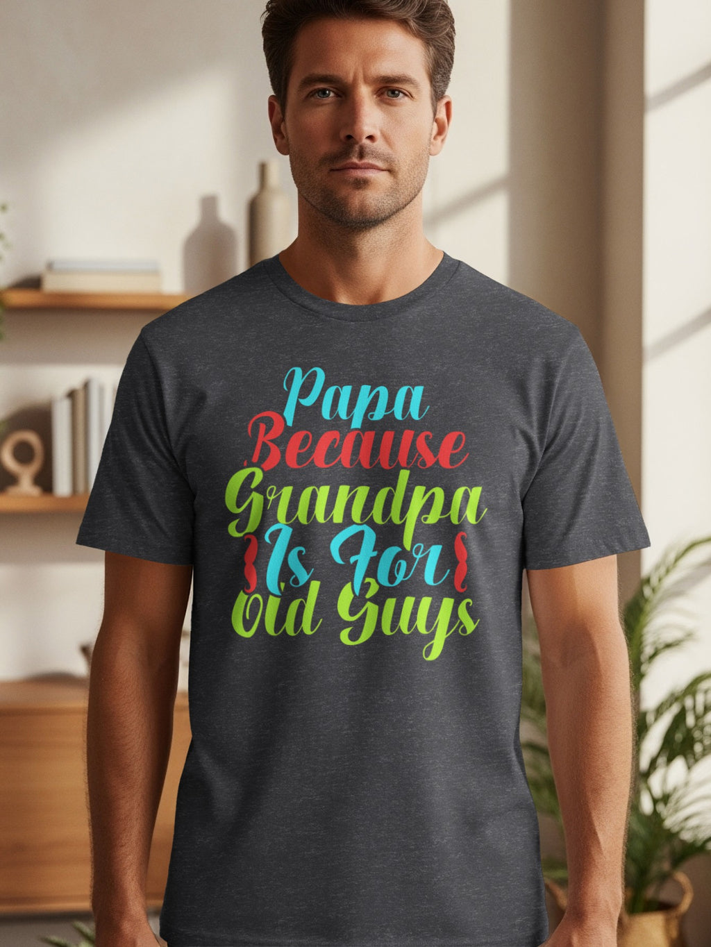 Dark grey t-shirt with colorful text reading "Papa Because Grandpa Is For Old Guys".
