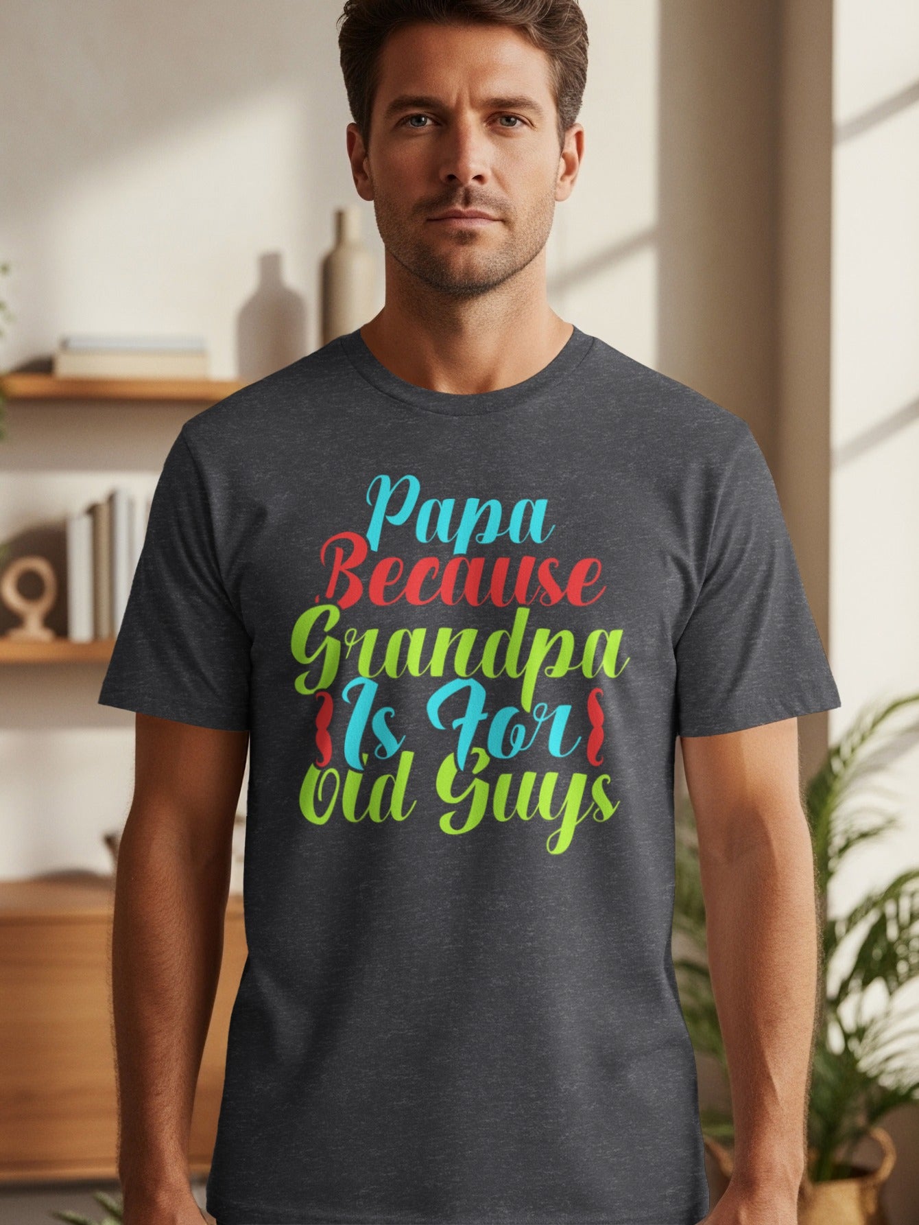 Dark grey t-shirt with colorful text reading "Papa Because Grandpa Is For Old Guys".