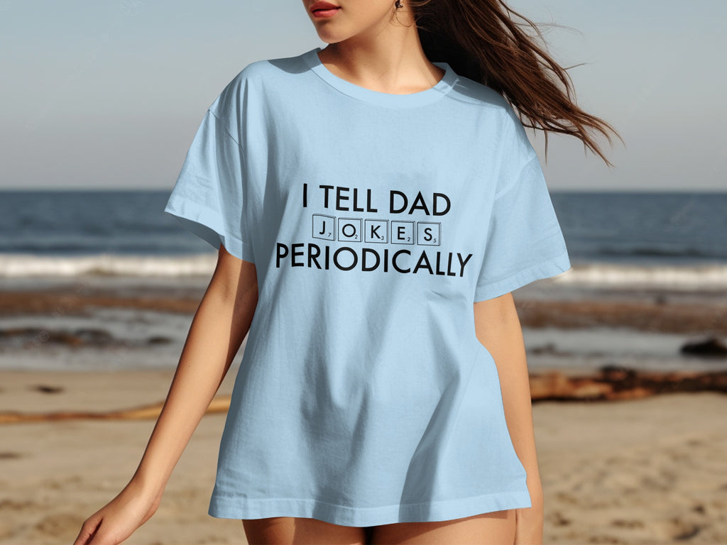 Light blue t-shirt with "I TELL DAD JOKES PERIODICALLY" text.