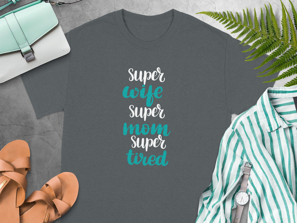 Dark gray t-shirt with "Super wife super mom super tired" text in white and turquoise.