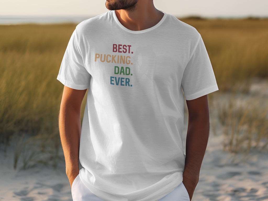 White t-shirt with text "BEST. PUCKING. DAD. EVER." on chest.