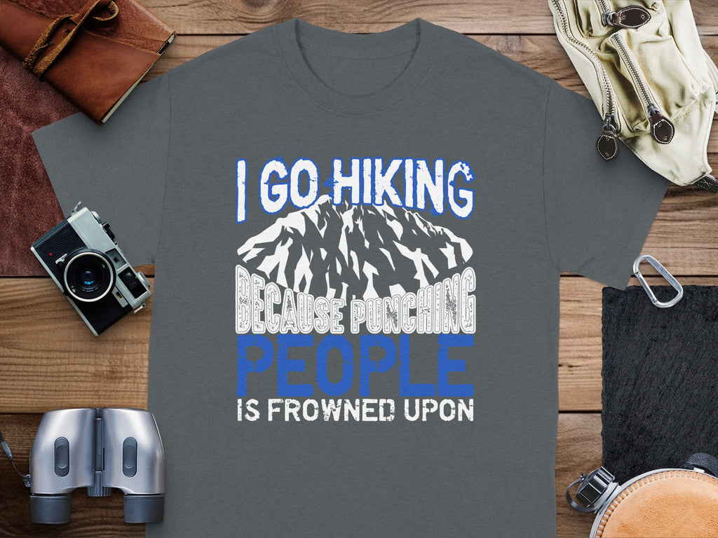 Grey t-shirt with "I GO HIKING BECAUSE PUNCHING PEOPLE IS FROWNED UPON".
