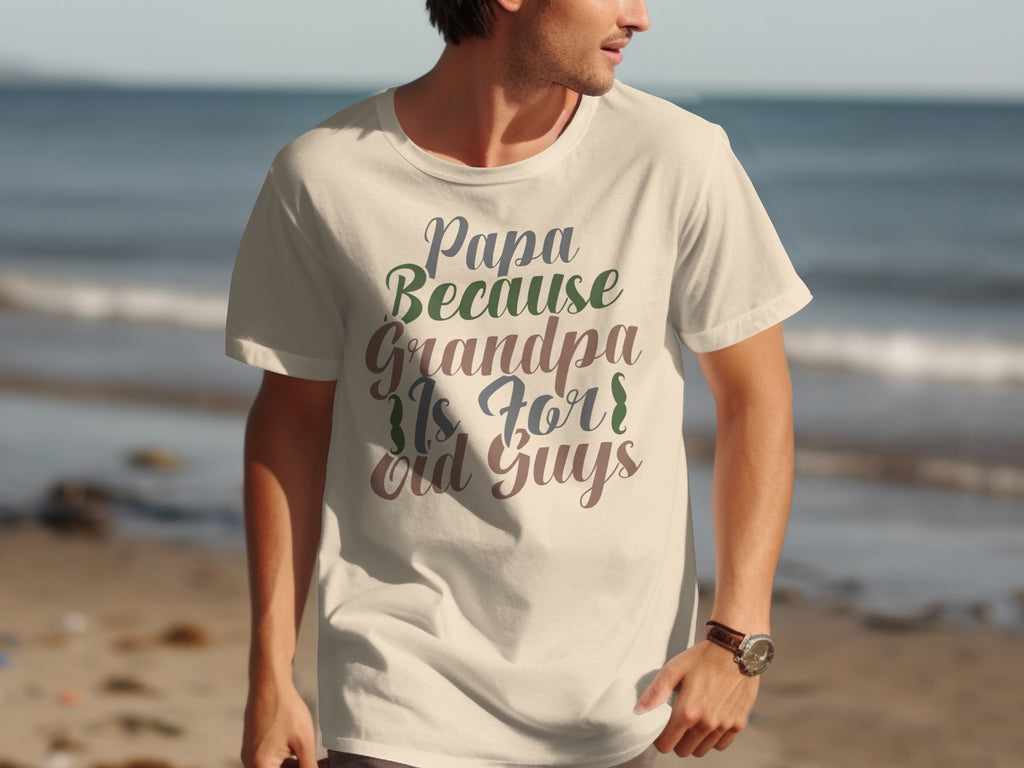Cream t-shirt on a man with text "Papa Because Grandpa is For Old Guys".