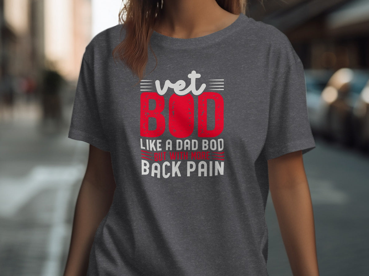 Dark grey t-shirt with text: "vet BOD LIKE A DAD BOD BUT WITH MORE BACK PAIN"