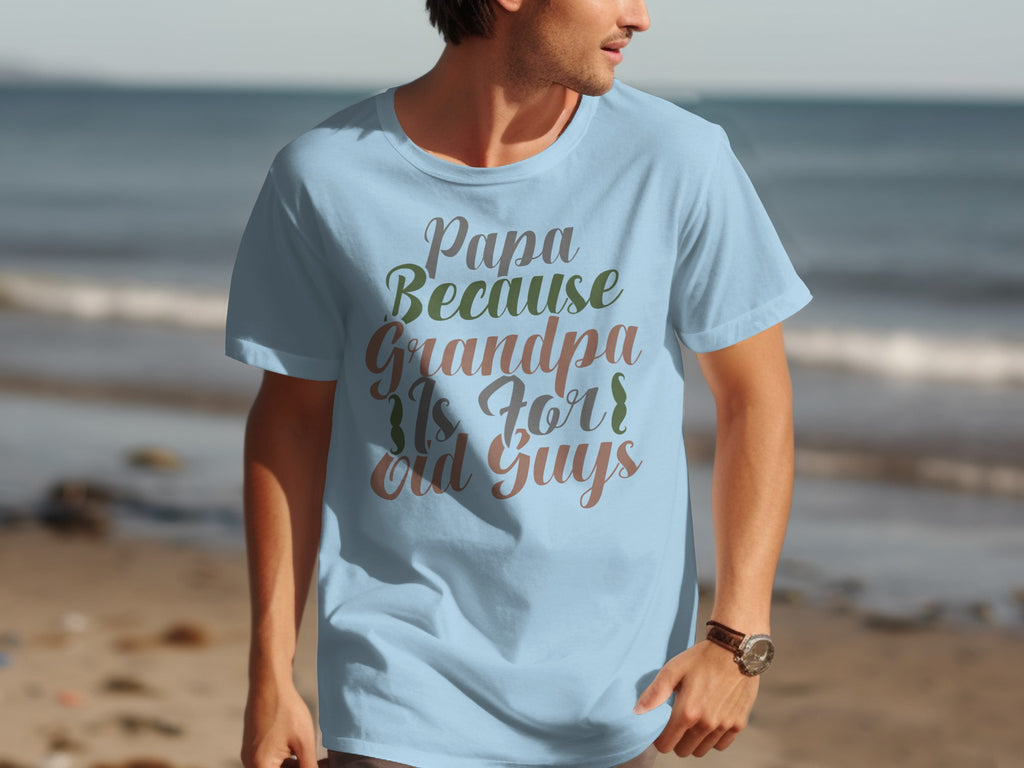 Light blue t-shirt with text "Papa Because Grandpa Is For Old Guys".