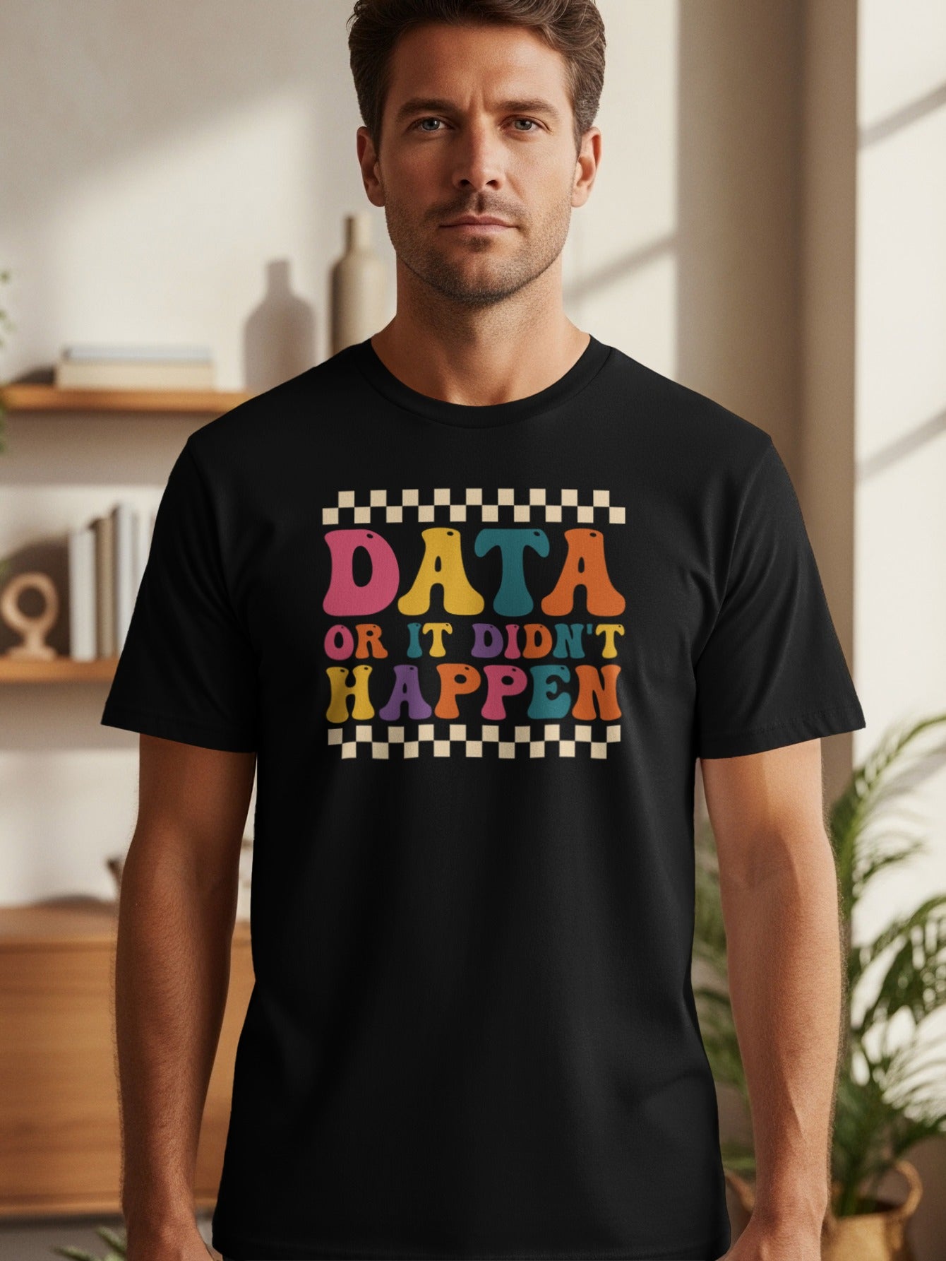 T-shirt with multicolor "Data Or It Didn't Happen" text in retro font